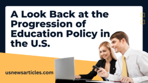 A Look Back at the Progression of Education Policy in the U.S.