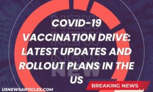 COVID-19 Vaccination Drive: Latest Updates and Rollout Plans in the US