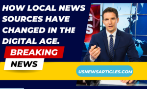 How local news sources have changed in the digital age